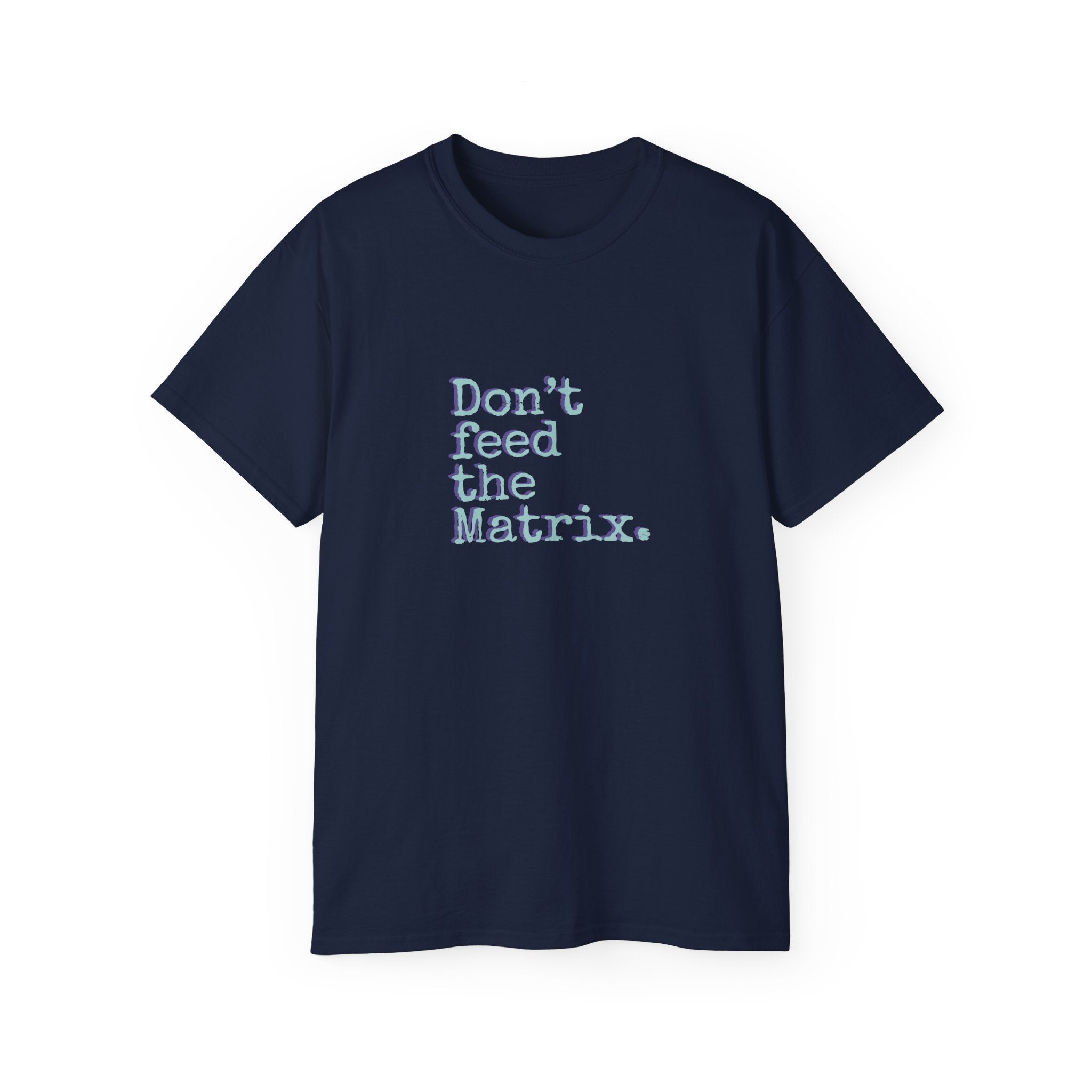 Don't Feed the Matrix Tee | WE–R™