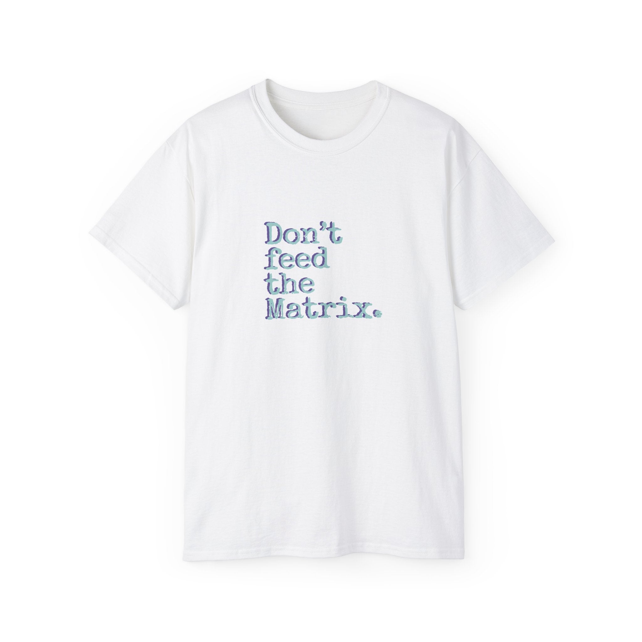 Don't Feed the Matrix Tee | WE–R™