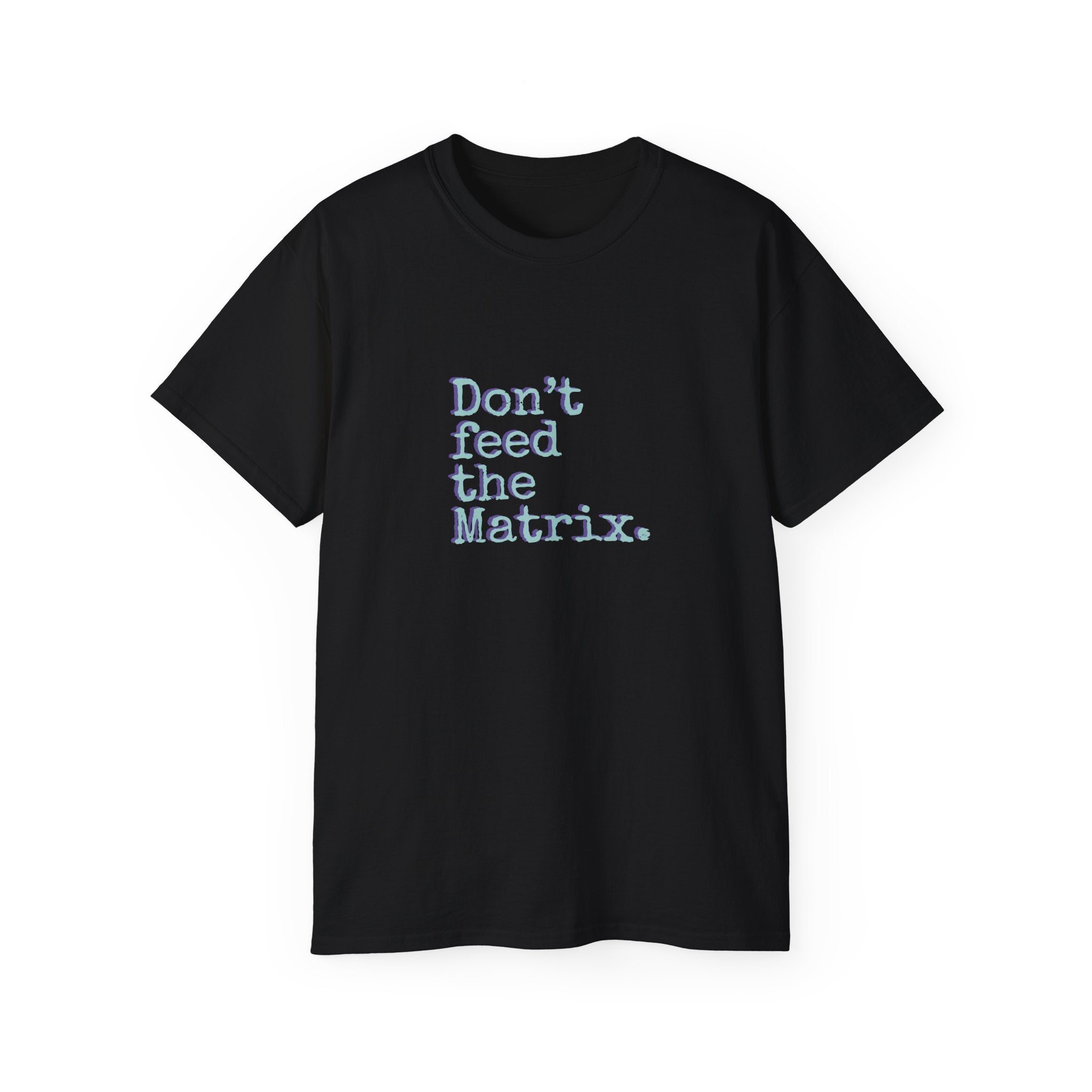Don't Feed the Matrix Tee | WE–R™