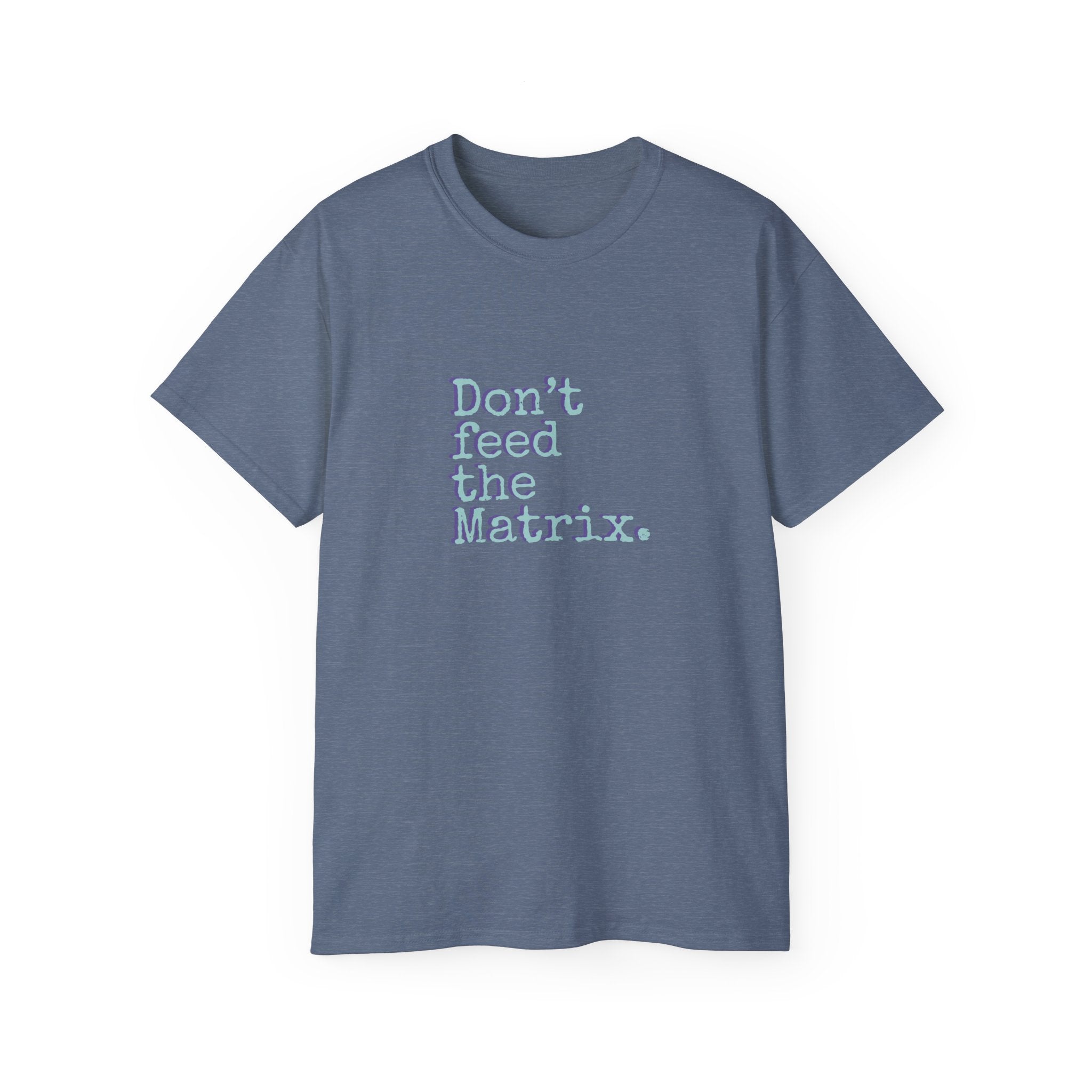 Don't Feed the Matrix Tee | WE–R™
