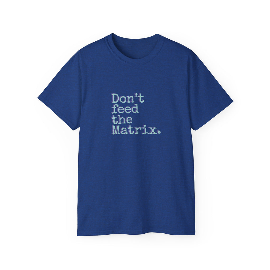 Don't Feed the Matrix Tee | WE–R™