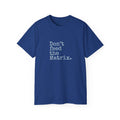 Don't Feed the Matrix Tee | WE–R™