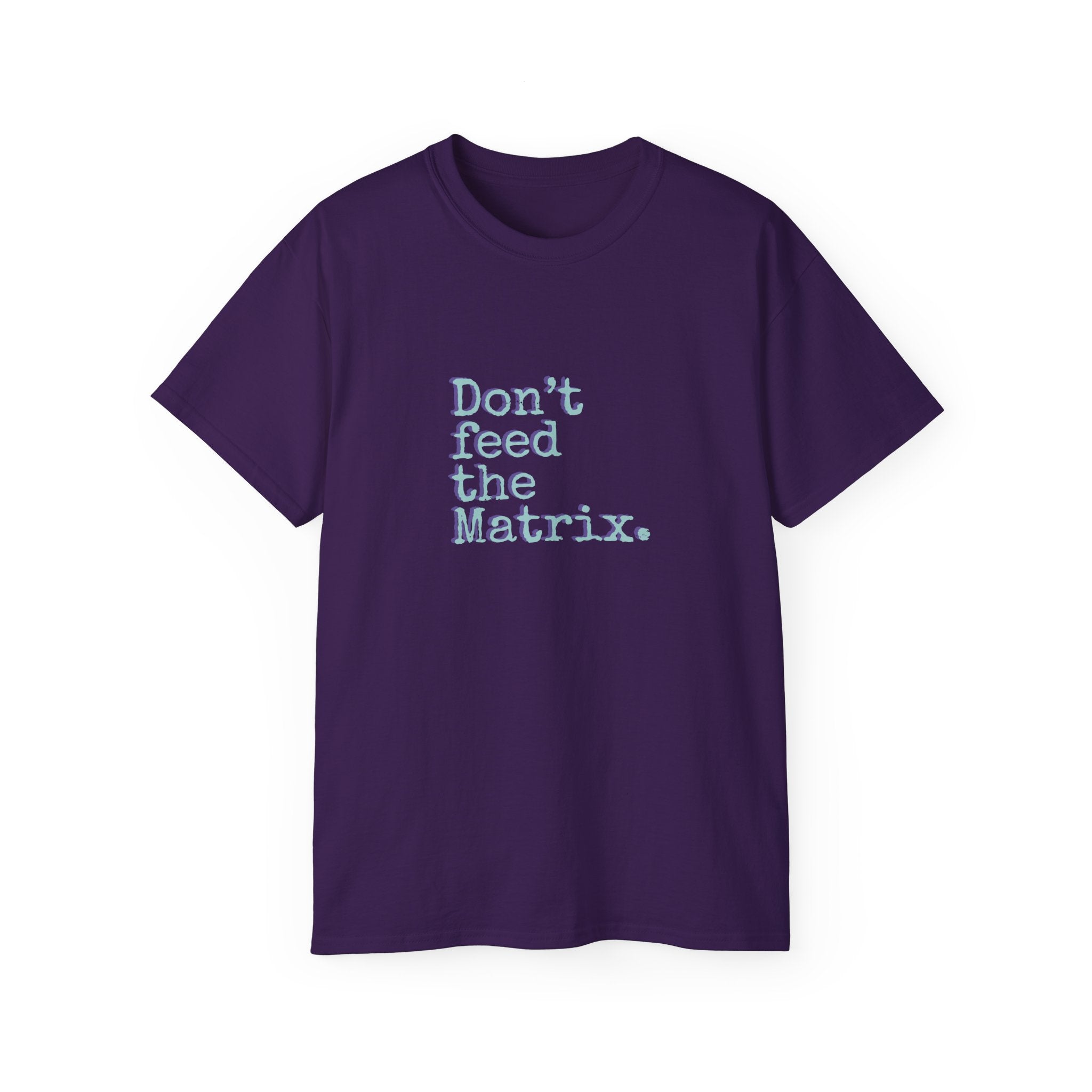 Don't Feed the Matrix Tee | WE–R™
